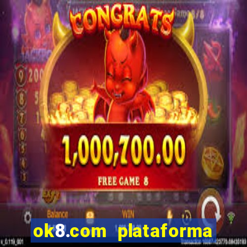 ok8.com plataforma de jogos